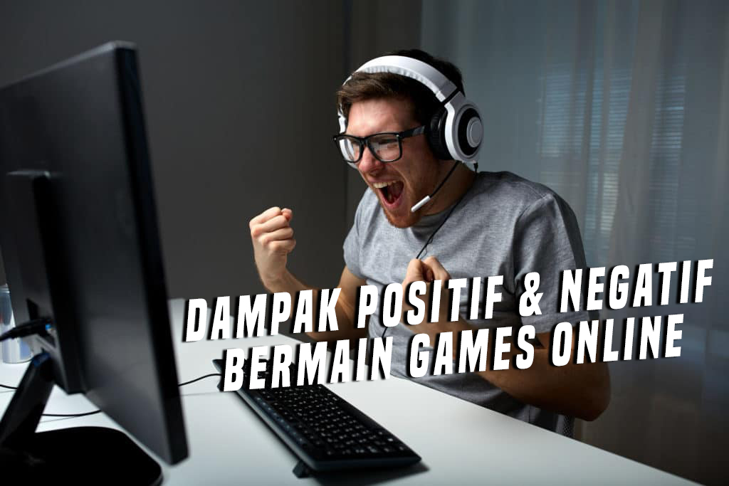 Dampak Positif Dan Negatif Bermain Games Online Saat Pandemi